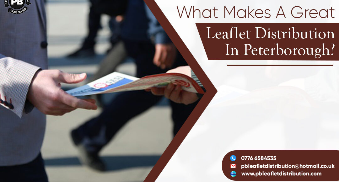 What Makes A Great Leaflet Distribution In Peterborough