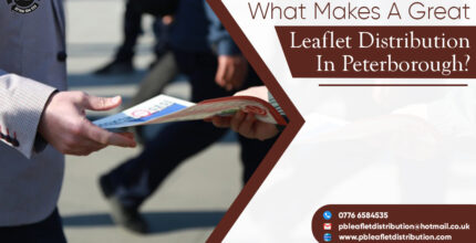 What Makes A Great Leaflet Distribution In Peterborough?