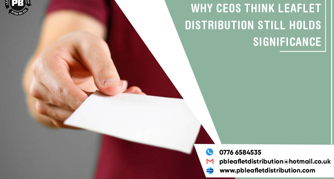 Why CEOs Think Leaflet Distribution Still Holds Significance